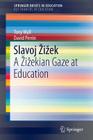 Slavoj Zizek: A Zizekian Gaze at Education Cover Image