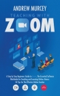 Teaching with Zoom: A Step by Step Beginners Guide to Zoom, The Essential Software Worldwide for Teaching and Learning Online. Bonus: 50 T By Andrew Murcey Cover Image