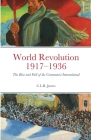 World Revolution 1917-1936: The Rise and Fall of the Communist International By C. L. R. James Cover Image