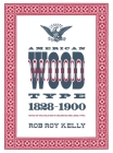 American Wood Type: 1828-1900 - Notes on the Evolution of Decorated and Large Types Cover Image
