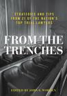 From the Trenches: Strategies and Tips from 21 of the Nation's Top Trial Lawyers By John S. Worden (Editor) Cover Image