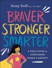 Braver, Stronger, Smarter: A Girl's Guide to Overcoming Worry and Anxiety Cover Image