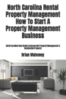 North Carolina Rental Property Management How To Start A Property Management Business: North Carolina Real Estate Commercial Property Management & Res By Brian Mahoney Cover Image