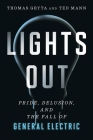 Lights Out: Pride, Delusion, and the Fall of General Electric By Thomas Gryta, Ted Mann Cover Image
