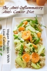The Anti-Inflammatory, Anti- Cancer Diet - Vegan Recipes With Low Calories By Lisboa Philippe Cover Image