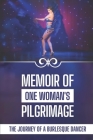 Memoir Of One Woman's Pilgrimage: The Journey Of A Burlesque Dancer: Facts Of A Burlesque Dancer By Pamula Clavijo Cover Image