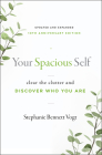 Your Spacious Self: Clear the Clutter and Discover Who You Are (Updated and Expanded 10th Anniversary Edition) By Stephanie Bennett Vogt Cover Image