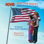 Josh and the Great American Flag By Mary Parker Donaldson, Carlos Lemos (Illustrator) Cover Image
