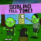 Goblins Tell Time! By Therese M. Shea Cover Image