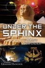 Under the Sphinx: the Search for the Hieroglyphic Key to the Real Hall of Records. By Manu Seyfzadeh, Graham Hancock (Foreword by) Cover Image