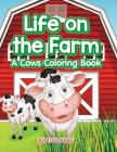 Life on the Farm: A Cows Coloring Book Cover Image