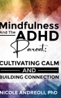 Mindfulness & the ADHD Parent: Cultivating Calm and Building Connection By Nicole Andreoli Cover Image