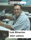 How To Be A Lab Director 2021 edition Cover Image