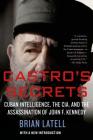 Castro's Secrets: Cuban Intelligence, The CIA, and the Assassination of John F. Kennedy By Brian Latell Cover Image