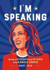 I'm Speaking: Words of Strength and Wisdom from Vice President Kamala Harris Cover Image