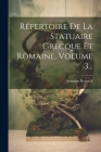 Répertoire De La Statuaire Grecque Et Romaine, Volume 3... By Salomon Reinach Cover Image
