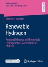 Renewable Hydrogen: Renewable Energy and Renewable Hydrogen Apac Markets Policies Analysis (Business Analytics) By Matthieu Jaunatre Cover Image