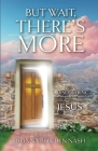 But Wait, There's More!: Discovering Everything You Never Knew You Always Wanted In Jesus By Donna Bowden Nash Cover Image