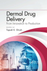 Dermal Drug Delivery: From Innovation to Production By Tapash K. Ghosh (Editor) Cover Image