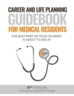 Career and Life Planning Guidebook for Medical Residents: The Best Part of Your Journey is About to Begin Cover Image