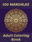 100 Mandalas Adult Coloring Book: 100 Amazing Coloring Pages of Mandalas for Relaxation and Stress Relief Cover Image