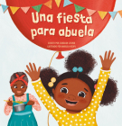 Una Fiesta Para Abuela By Carolijn Leisink, Maruga Koops (Illustrator) Cover Image