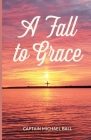 A Fall to Grace By Captain Michael Ball Cover Image
