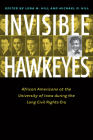 Invisible Hawkeyes: African Americans at the University of Iowa during the Long Civil Rights Era By Lena M. Hill (Editor), Michael D. Hill (Editor) Cover Image