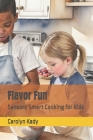 Flavor Fun: Sensory Smart Cooking for Kids By Carolyn Kady Cover Image