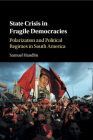 State Crisis in Fragile Democracies: Polarization and Political Regimes in South America Cover Image