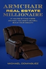 The Armchair Real Estate Millionaire: If You're Sitting There Anyway, You Might As Well Build Your Wealth Cover Image