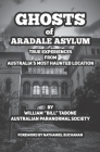 Ghosts Of Aradale Asylum: True Experiences from Australia's Most Haunted Location. By William Tabone Cover Image