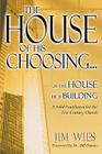 House of His Choosing...: A Solid Foundation for the 21st Century Church Cover Image