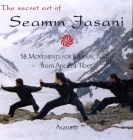 The Secret Art of Seamm Jasani: 58 Movements for Eternal Youth from Ancient Tibet Cover Image