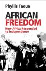 African Freedom: How Africa Responded to Independence By Phyllis Taoua Cover Image