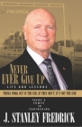 Never Ever Give Up: Life and Lessons: Things Work Out in the End. If They Don't, It's Not the End! By Stan Fredrick Cover Image