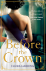 Before the Crown By Flora Harding Cover Image