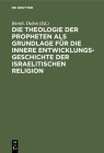 Die Theologie Der Propheten ALS Grundlage Für Die Innere Entwicklungsgeschichte Der Israelitischen Religion Cover Image