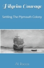 Pilgrim Courage: Settling The Plymouth Colony Cover Image