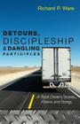 Detours, Discipleship and Dangling Participles By Richard P. Ware Cover Image