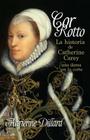 Cor Rotto: La historia de Catherine Carey, una dama en la corte By Adrienne Dillard Cover Image