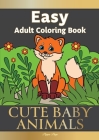 Large Print Easy Adult Coloring Book CUTE BABY ANIMALS: Simple, Relaxing, Adorable Animal Scenes. The Perfect Coloring Companion For Seniors, Beginner By Pippa Page Cover Image