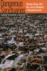 Dangerous Sanctuaries: Refugee Camps, Civil War, and the Dilemmas of Humanitarian Aid (Cornell Studies in Security Affairs) By Sarah Kenyon Lischer Cover Image