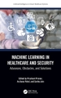 Machine Learning in Healthcare and Security: Advances, Obstacles, and Solutions By Prashant Pranav (Editor), Archana Patel (Editor), Sarika Jain (Editor) Cover Image