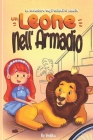 Un Leone Nell'armadio: Un entusiasmante libro di fiabe per bambini pieno di avventura, divertimento e coraggio. Fiaba per bambini e ragazzi d By Vedika Gupta Cover Image
