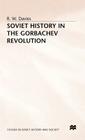 Soviet History in the Gorbachev Revolution (Studies in Russian and East European History and Society) By R. W. Davies Cover Image