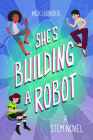 She's Building a Robot: (Book for Stem Girls Ages 8-12) By Mick Liubinskas Cover Image