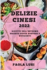 Delizie Cinesi 2022: Ricette Dell'estremo Oriente Super Gustose E Nutrienti By Paola Lusi Cover Image