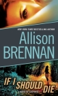 If I Should Die (with bonus novella Love Is Murder): A Novel of Suspense (Lucy Kincaid #3) By Allison Brennan Cover Image
