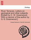 River Terraces. Letters on Geological and Other Subjects. [Edited by C. W. Greenwood. with a Memoir of the Author by G. G. Greenwood.] Cover Image